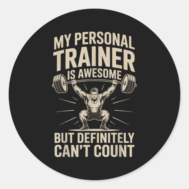 My Trainer Is Awesome But Definitely Can't Count  Classic Round Sticker (Front)