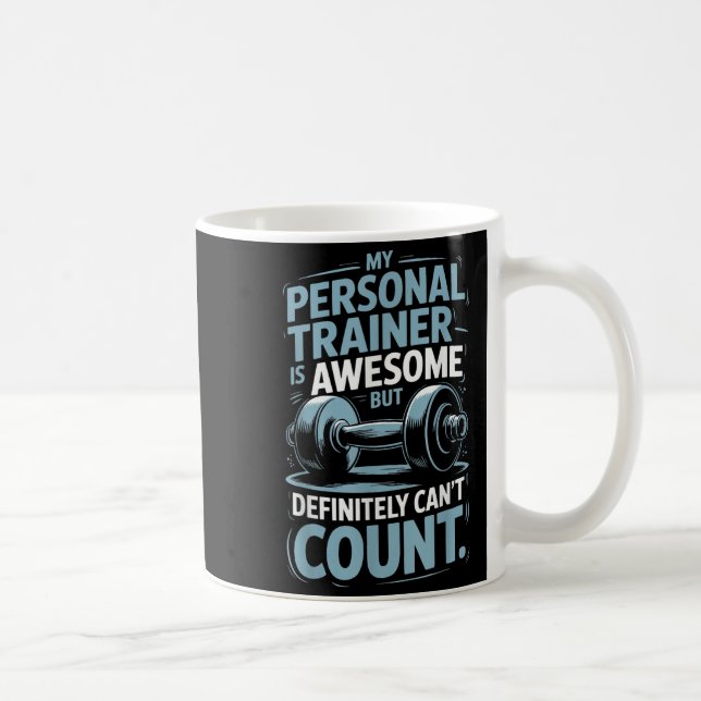 My Trainer Is Awesome But Definitely Can't Count  Coffee Mug (Right)