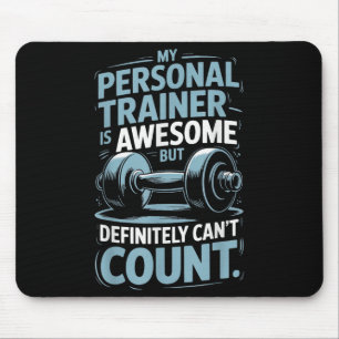 My Trainer Is Awesome But Definitely Can't Count Mouse Mat