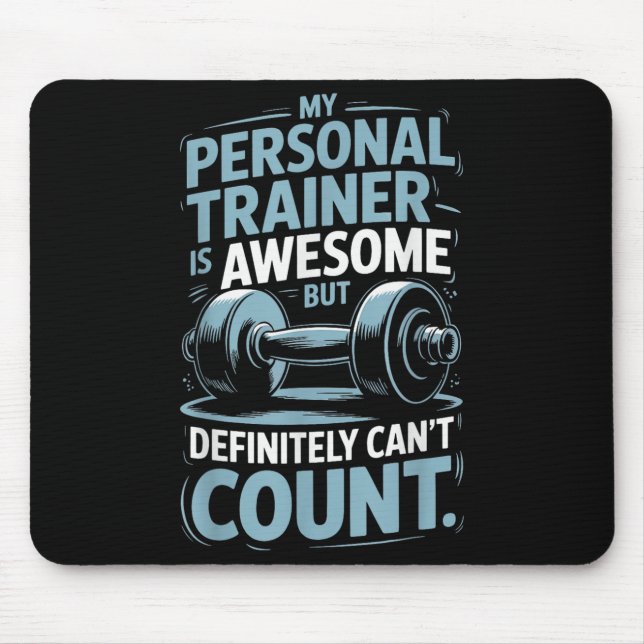 My Trainer Is Awesome But Definitely Can't Count  Mouse Mat (Front)