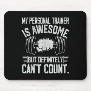 My Trainer Is Awesome But Definitely Can't Count Mouse Mat