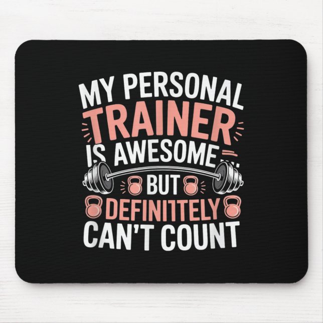 My Trainer Is Awesome But Definitely Can't Count  Mouse Mat (Front)