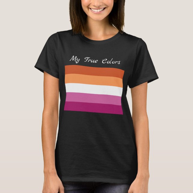My True Colours, LGBTQ+ Lesbian Flag Colours T-Shirt (Front)