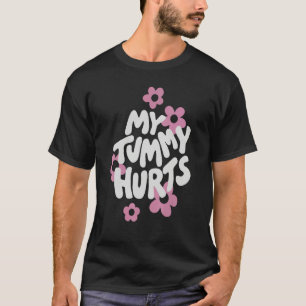 My Tummy Hurt Pink Flower Retro Groovy T-Shirt