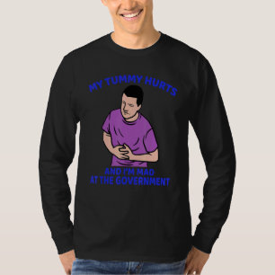 My Tummy Hurts And I'm Mad At The Government 5 T-Shirt