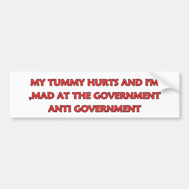 My Tummy Hurts And I'm Mad At The Government, Bumper Sticker (Front)