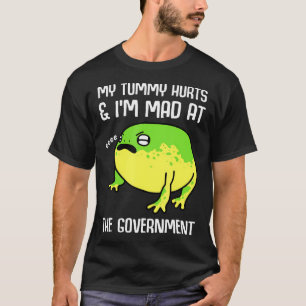 My Tummy Hurts And IM Mad At The Government Frog  T-Shirt