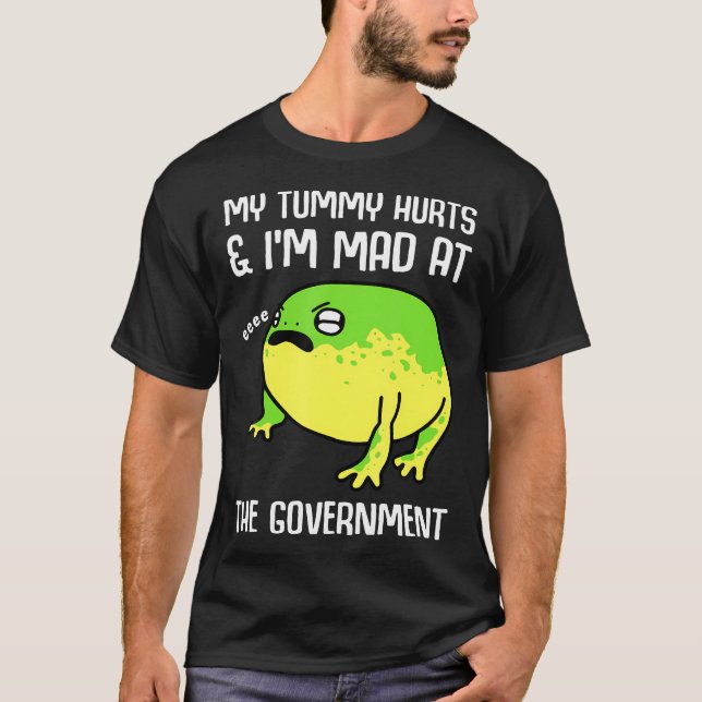 My Tummy Hurts And IM Mad At The Government Frog  T-Shirt (Front)