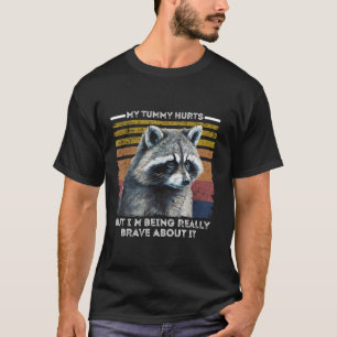 My Tummy Hurts But I m Being Really Brave About It T-Shirt