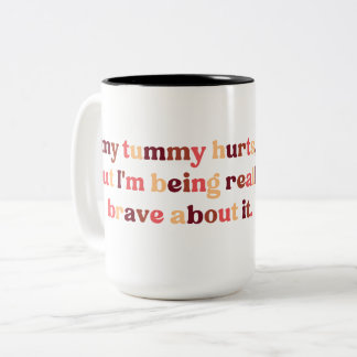 My Tummy Hurts, But I'm Being Really Brave Two-Tone Coffee Mug