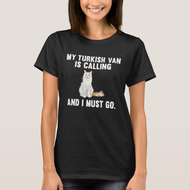My Turkish Van Is Calling And i Must Go Cat T-Shirt (Front)