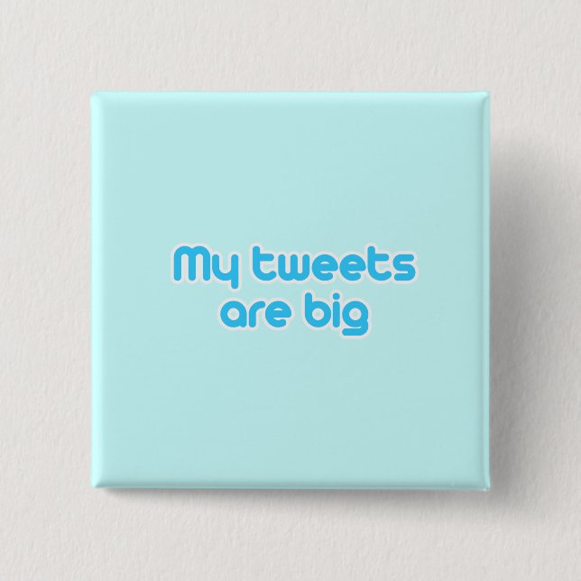 My tweets are big 15 cm square badge (Front)