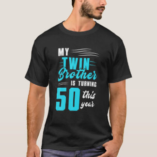 My Twin Brother Is Turning 50 This Year T-Shirt