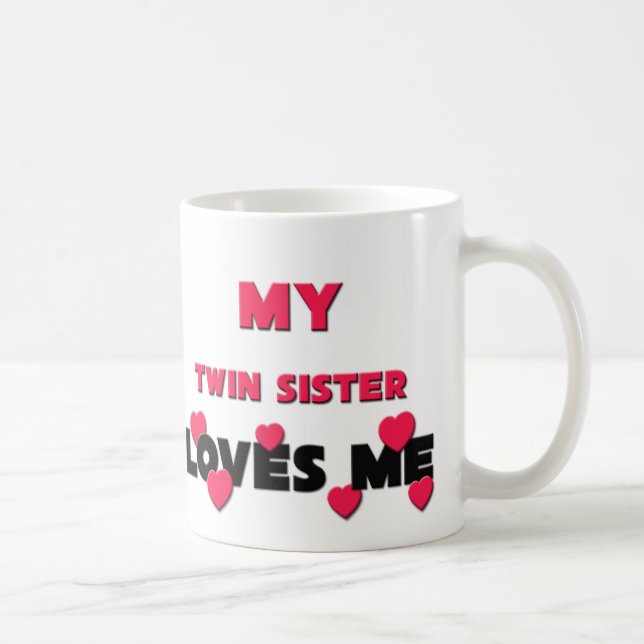 My Twin Sister Loves Me Coffee Mug (Right)