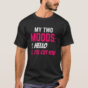 My Two Moods Funny Sarcastic Humour T-Shirt