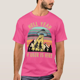 My Uber Is Here. - Funny Alien Abduction T-Shirt