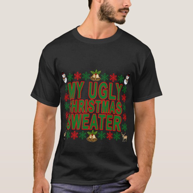 MY UGLY CHRISTMAS SWEATER T SHIRT.png (Front)