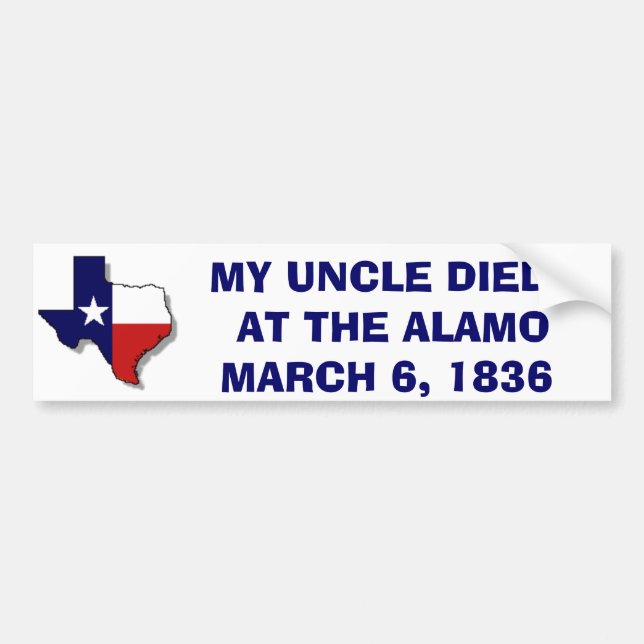 MY UNCLE DIED AT THE ALAMO - 1836 BUMPER STICKER (Front)