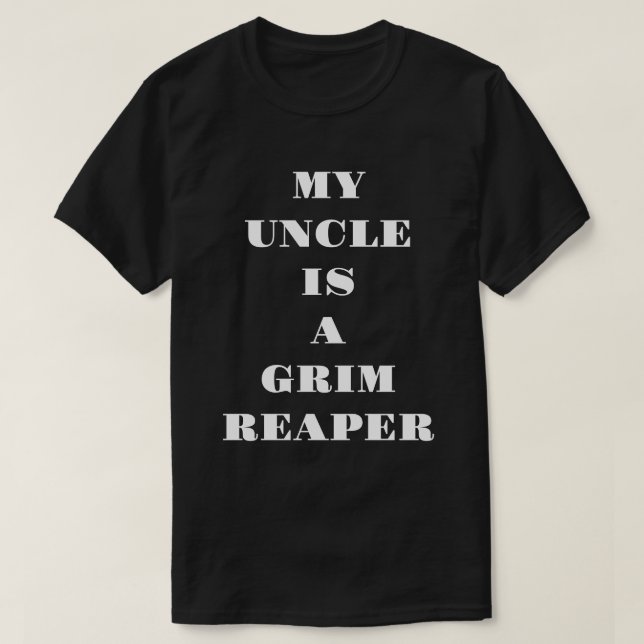 My Uncle Is A Grim Reaper T-Shirt (Design Front)