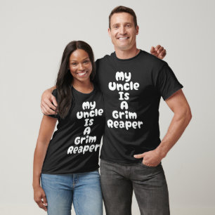 My Uncle Is A Grim Reaper T-Shirt