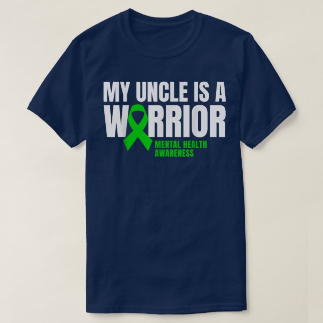 My Uncle Is A Warrior Mental Health Awareness Gree T-Shirt (Design Front)