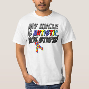 My Uncle is Autistic, Not Stupid T-Shirt