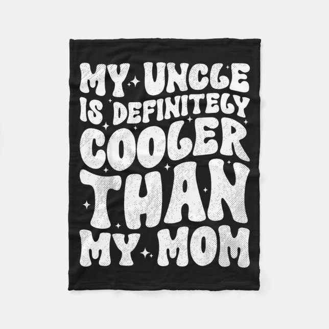 My Uncle Is Definitely Cooler Than My Mom Nephew N Fleece Blanket (Front)