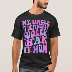 My Uncle Is Definitely Cooler Than My Mom Niece Ne T-Shirt