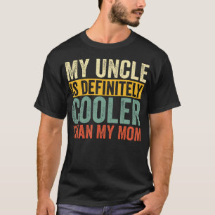 My Uncle Is Definitely Cooler Than My Mum T-Shirt