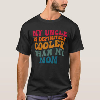 My Uncle Is Definitely Cooler Than My Mum Uncle Ni T-Shirt