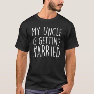 My Uncle Is Getting Married Uncle wedding Matchin T-Shirt