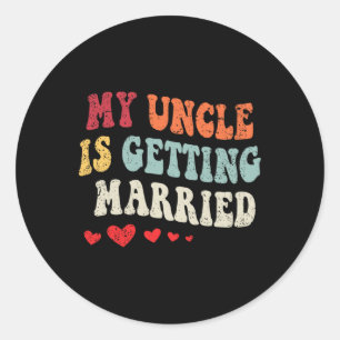 My Uncle Is Getting Married Wedding Announcement E Classic Round Sticker