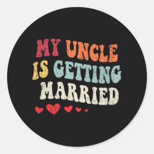 My Uncle Is Getting Married Wedding Announcement E Classic Round Sticker