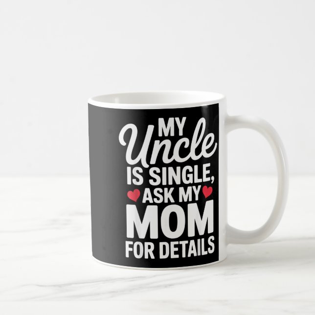 My Uncle Is Single Ask Mom For Details Cute Family Coffee Mug (Right)