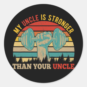 My Uncle Is Stronger Than Your Uncle Cute Uncle Classic Round Sticker