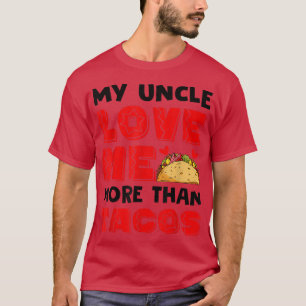 My Uncle Loves Me More Than Tacos Valentine Day Gi T-Shirt