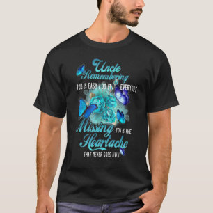 My Uncle Remembering You Is Easy Missing You The H T-Shirt