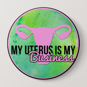 My Uterus Is My Business 10 Cm Round Badge
