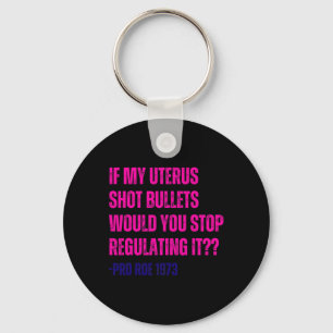 My Uterus Shot Bullets Pro Choice Feminist Key Ring