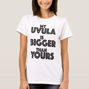 My Uvula Is Bigger Than Yours Funny Text T-Shirt
