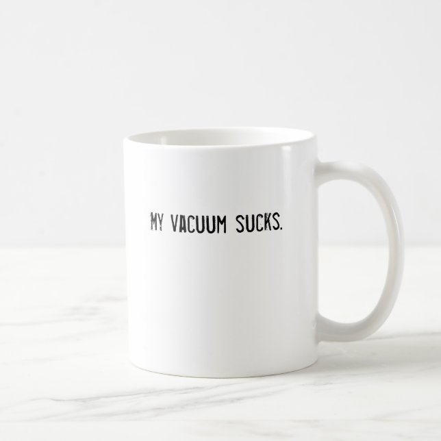 My vacuum sucks. coffee mug (Right)