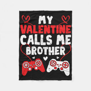 My Valentine Calls Me Brother Gamer Bro Valentines Fleece Blanket