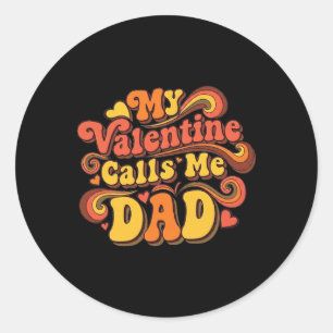 My Valentine Calls Me Dad Classic Round Sticker