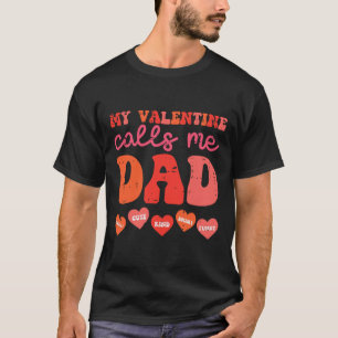 My Valentine Calls Me Dad Retro Groovy Family Dadd T-Shirt