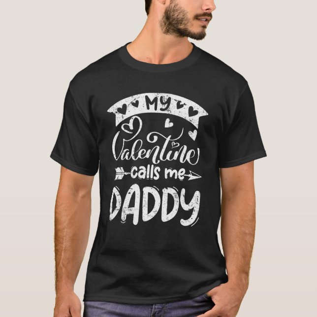 My Valentine Calls Me Daddy Valentines Day Matchin T-Shirt (Front)