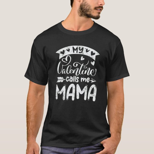 My Valentine Calls Me Mama Valentines Day Matching T-Shirt (Front)