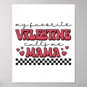 My Valentine Calls Me Mama Valentines Day Mum Wife Poster