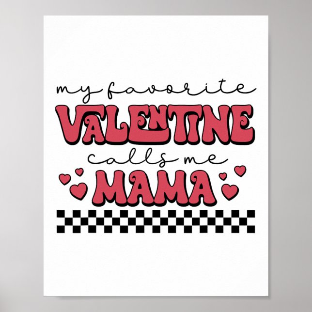 My Valentine Calls Me Mama Valentines Day Mum Wife Poster (Front)