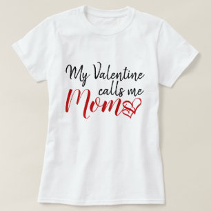 My Valentine calls me Mum T-Shirt