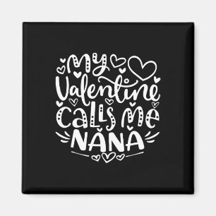 My Valentine Calls Me Nana Funny Grandma Valentine Magnet